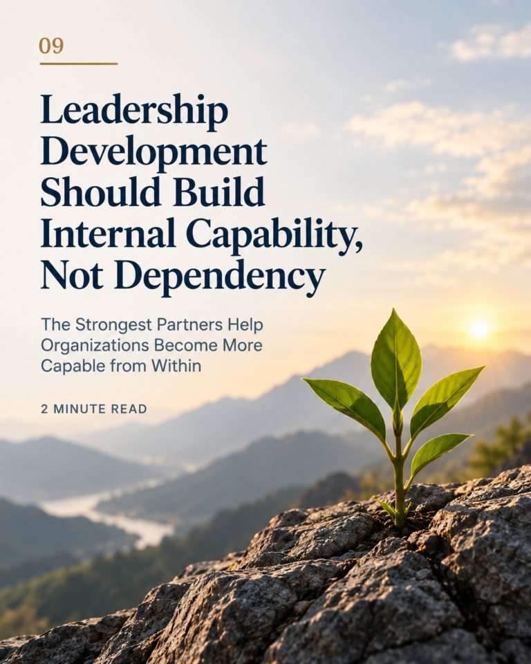 Leadership Development Should Build Internal Capability, Not Dependency
